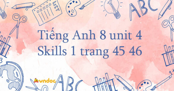 Tiếng Anh 8 unit 4 Skills 1 trang 45 46