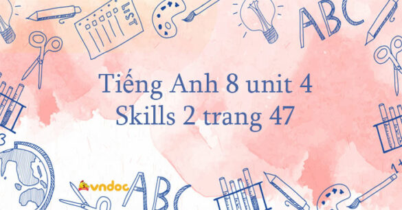 Tiếng Anh 8 unit 4 Skills 2 trang 47