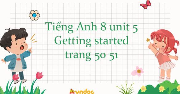 Tiếng Anh 8 unit 5 Getting started trang 50 51 Global success