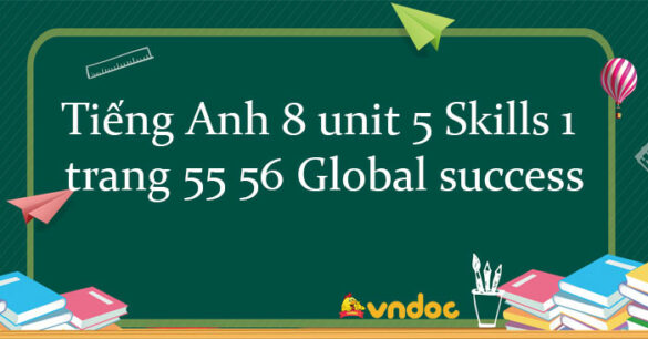 Tiếng Anh 8 unit 5 Skills 1 trang 55 56 Global success