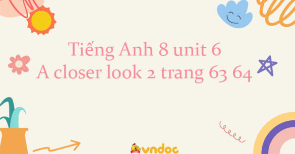 Tiếng Anh 8 unit 6 A closer look 2 trang 63 64 Global success