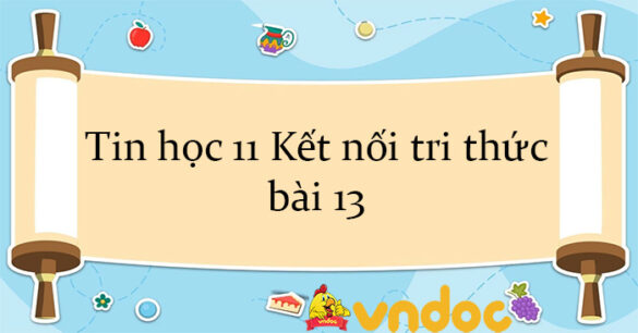 Tin học 11 Kết nối tri thức bài 13