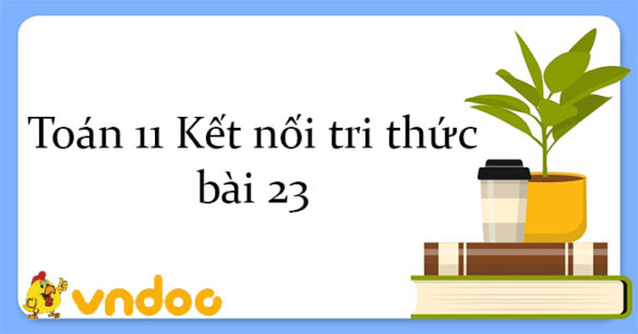 Toán 11 Kết nối tri thức bài 23