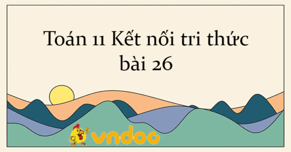 Toán 11 Kết nối tri thức bài 26