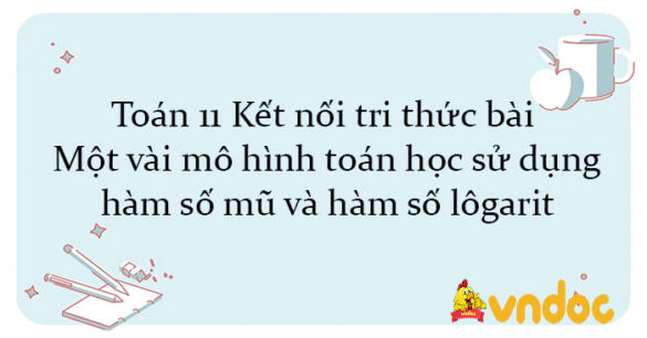 Toán 11 Kết nối tri thức bài Một vài mô hình toán học sử dụng hàm số mũ và hàm số lôgarit