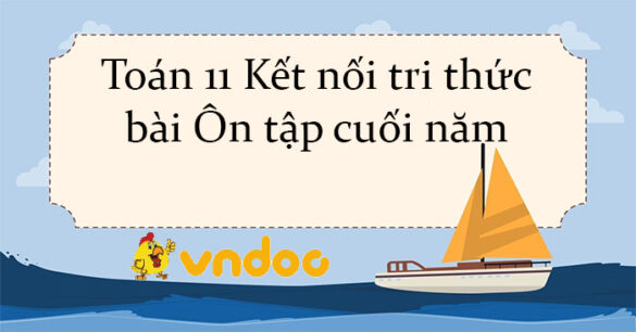 Toán 11 Kết nối tri thức bài Ôn tập cuối năm