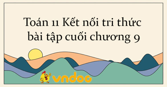 Toán 11 Kết nối tri thức bài tập cuối chương 9