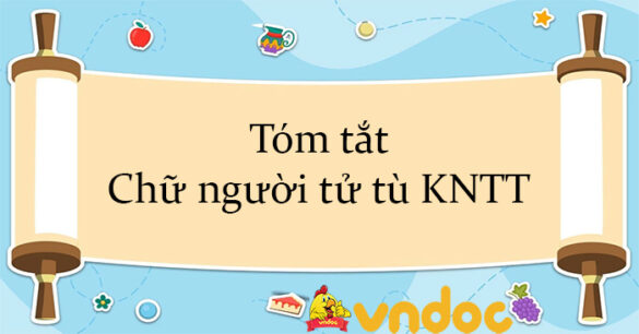 Tóm tắt Chữ người tử tù Kết nối tri thức