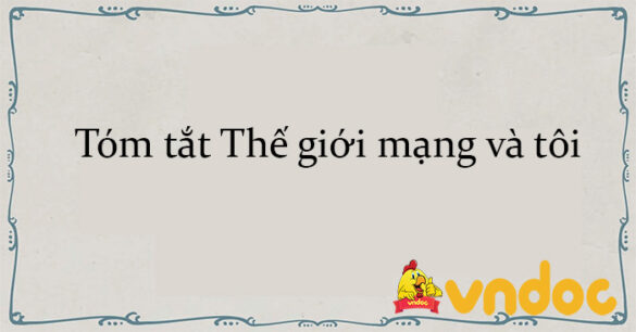 Tóm tắt Thế giới mạng và tôi