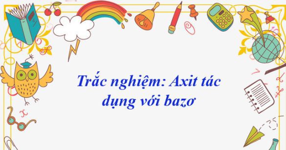 Trắc nghiệm: Axit tác dụng với bazơ