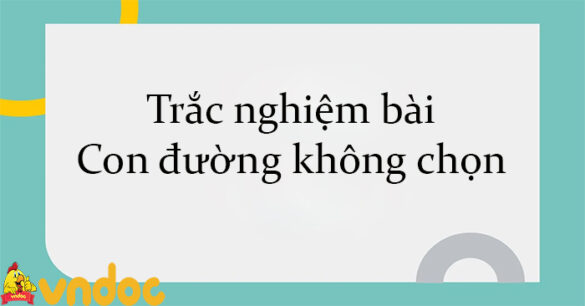 Trắc nghiệm bài Con đường không chọn