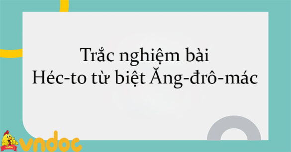 Trắc nghiệm bài Héc-to từ biệt Ăng-đrô-mác