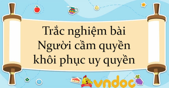 Trắc nghiệm bài Người cầm quyền khôi phục uy quyền