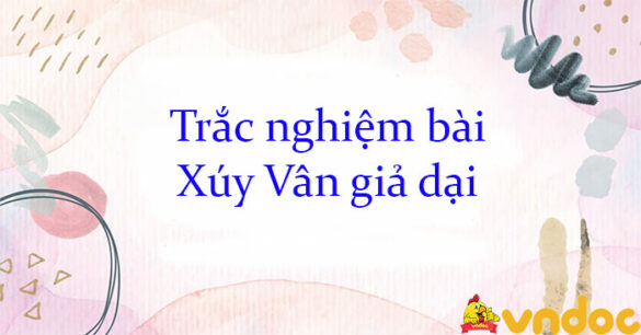 Trắc nghiệm bài Xúy Vân giả dại KNTT