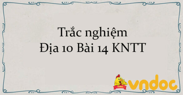 Trắc nghiệm Địa 10 Bài 14 KNTT