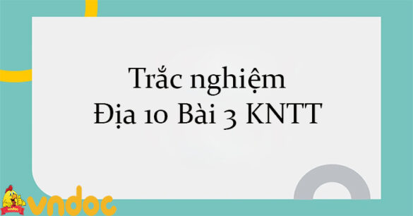 Trắc nghiệm Địa 10 Bài 3 KNTT