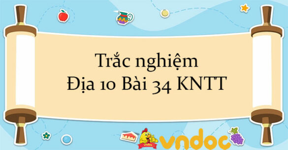 Trắc nghiệm Địa 10 Bài 34 KNTT