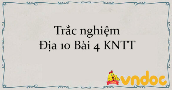 Trắc nghiệm Địa 10 Bài 4 KNTT