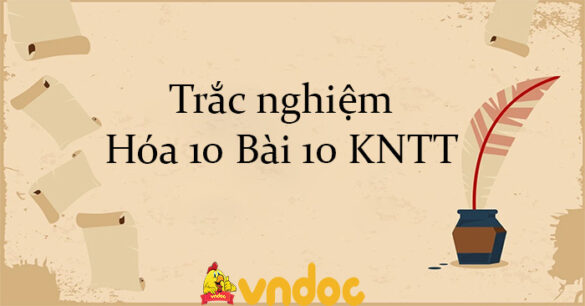 Trắc nghiệm Hóa 10 Bài 10 KNTT