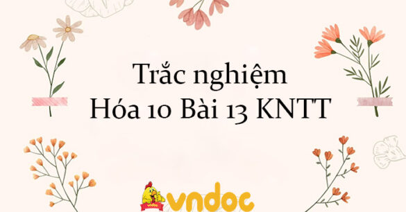 Trắc nghiệm Hóa 10 Bài 13 KNTT