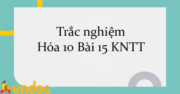 Trắc nghiệm Hóa 10 Bài 15 KNTT