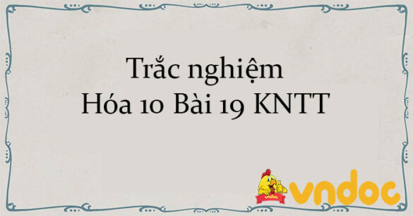 Trắc nghiệm Hóa 10 Bài 19 KNTT