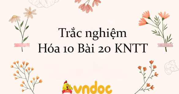 Trắc nghiệm Hóa 10 Bài 20 KNTT