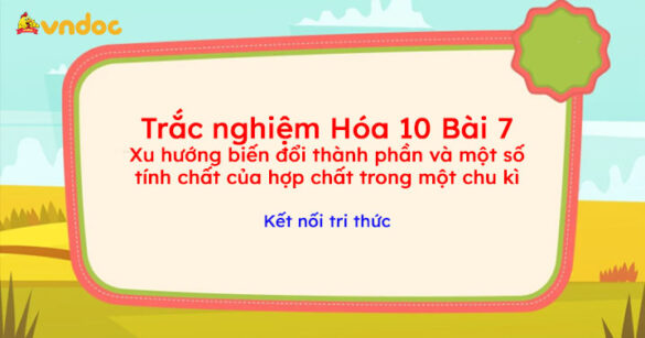 Trắc nghiệm Hóa 10 KNTT Bài 7: Xu hướng biến đổi thành phần và một số tính chất của hợp chất trong một chu kì