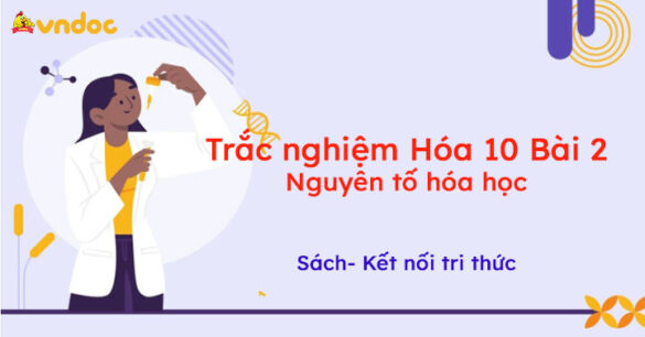 Trắc nghiệm Hóa 10 Kết nối tri thức Bài 2: Nguyên tố hóa học