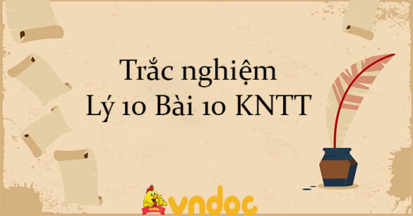 Trắc nghiệm Lý 10 Bài 10 KNTT