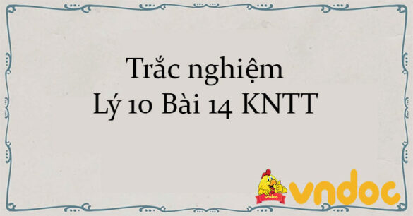 Trắc nghiệm Lý 10 Bài 14 KNTT