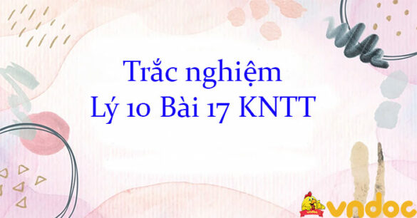 Trắc nghiệm Lý 10 Bài 17 KNTT