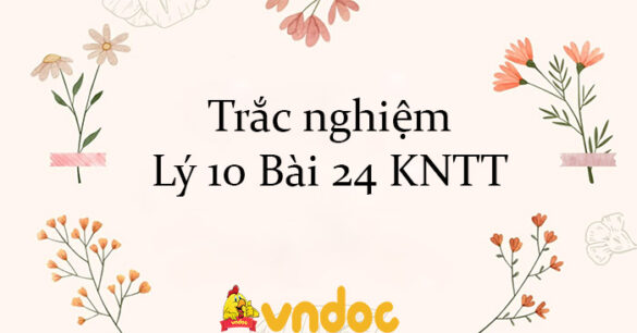 Trắc nghiệm Lý 10 Bài 24 KNTT