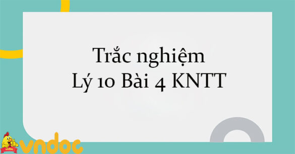 Trắc nghiệm Lý 10 Bài 4 KNTT