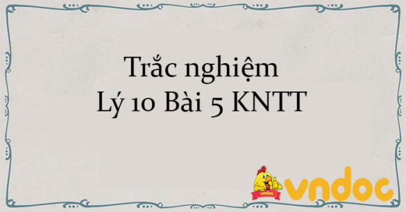 Trắc nghiệm Lý 10 Bài 5 KNTT