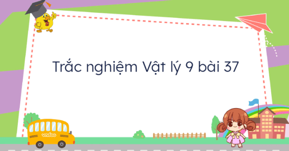 Đề kiểm tra 15 phút môn Vật lý lớp 9 bài 37