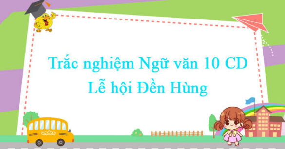 Trắc nghiệm bài Lễ hội Đền Hùng