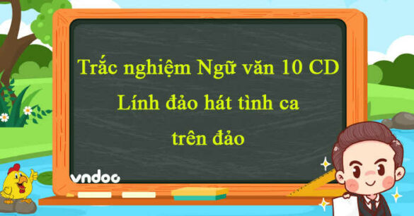 Trắc nghiệm bài Lính đảo hát tình ca trên đảo