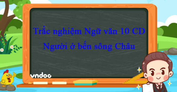 Trắc nghiệm bài Người ở bến sông Châu