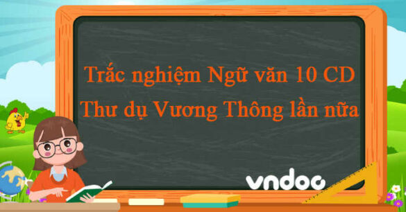 Trắc nghiệm bài Thư dụ Vương Thông lần nữa