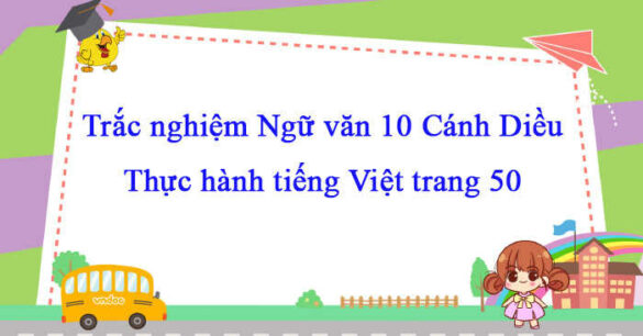 Trắc nghiệm bài Thực hành tiếng Việt trang 50