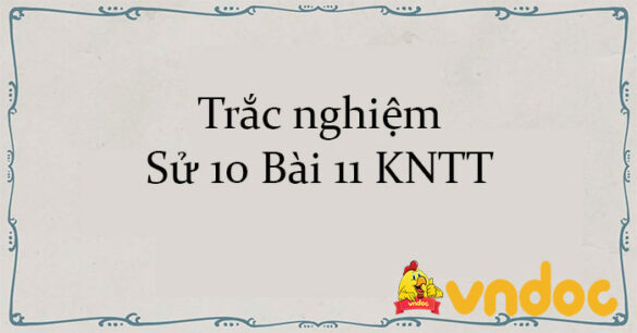 Trắc nghiệm Sử 10 Bài 11 KNTT