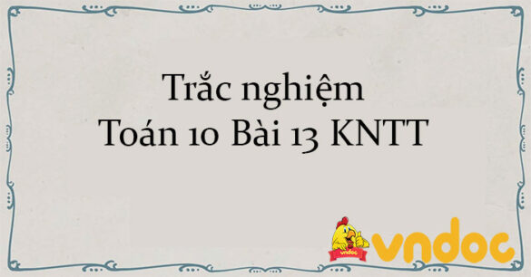 Trắc nghiệm Toán 10 Bài 13 KNTT