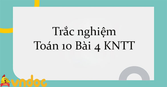 Trắc nghiệm Toán 10 Bài 4 KNTT