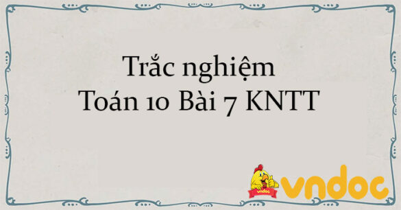 Trắc nghiệm Toán 10 Bài 7 KNTT