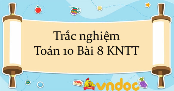 Trắc nghiệm Toán 10 Bài 8 KNTT