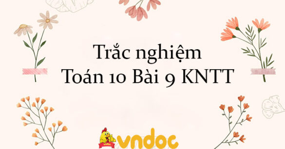 Trắc nghiệm Toán 10 Bài 9 KNTT