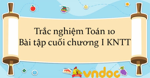 Trắc nghiệm Toán 10 Bài tập cuối chương I KNTT