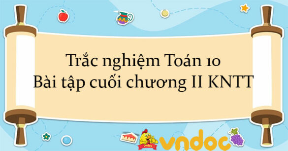 Trắc nghiệm Toán 10 Bài tập cuối chương 2 KNTT