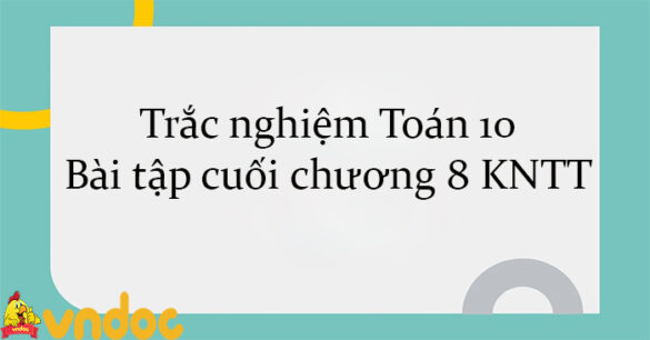 Trắc nghiệm Toán 10 Bài tập cuối chương 8 KNTT